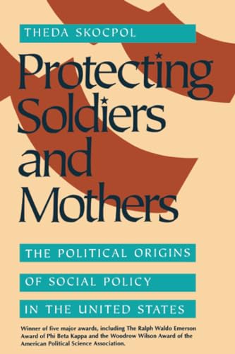 Beispielbild fr Protecting Soldiers and Mothers: The Political Origins of Social Policy in the United States zum Verkauf von Giant Giant