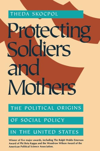 Imagen de archivo de Protecting Soldiers and Mothers: The Political Origins of Social Policy in the United States a la venta por Giant Giant