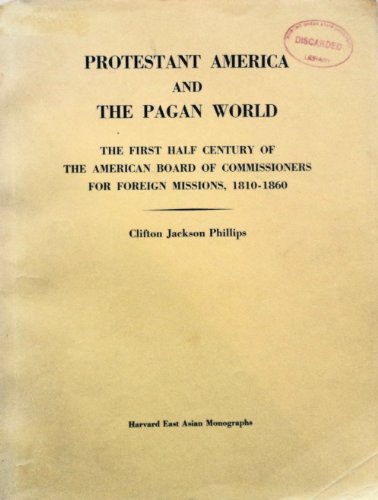 Stock image for Protestant America and the Pagan World: The First Half Century of the American Boards of Commissioners for Foreign Missions, 1810-1860 (Harvard East Asian monographs) for sale by BooksByLisa