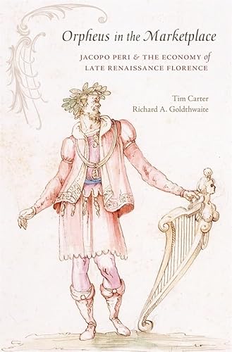 Beispielbild fr Orpheus in the Marketplace: Jacopo Peri and the Economy of Late Renaissance Florence (I Tatti Studies in Italian Renaissance History) zum Verkauf von SecondSale