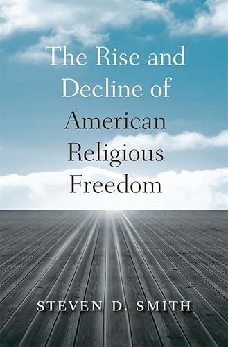 The Rise And Decline Of American Religious Freedom.