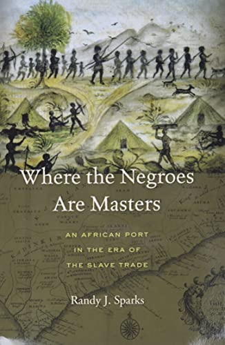 Imagen de archivo de Where the Negroes Are Masters: An African Port in the Era of the Slave Trade a la venta por ThriftBooks-Dallas