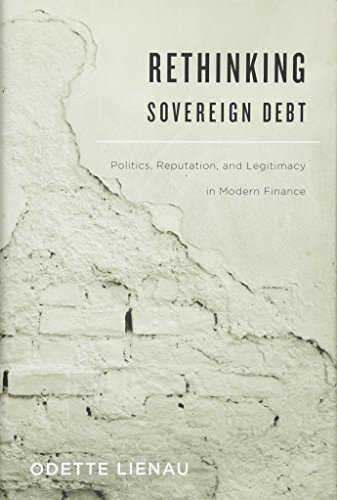 Beispielbild fr Rethinking Sovereign Debt: Politics, Reputation, and Legitimacy in Modern Finance zum Verkauf von Concordia Books