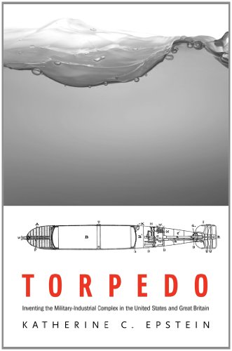 9780674725263: Torpedo: Inventing the Military-Industrial Complex in the United States and Great Britain