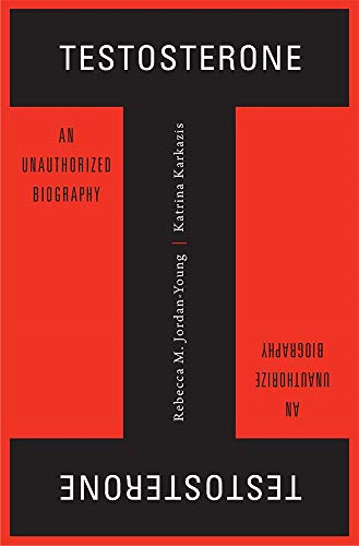 

Testosterone: An Unauthorized Biography