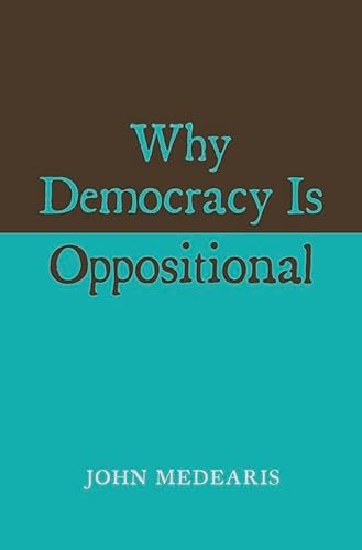 9780674725331: Why Democracy Is Oppositional