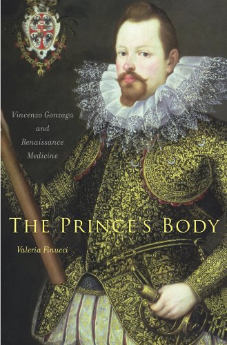 Stock image for The Prince's Body Vincenzo Gonzaga and Renaissance Medicine I Tatti Studies in Italian Renaissance History 15 for sale by PBShop.store UK