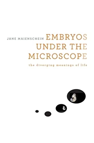 Embryos Under The Microscope: The Diverging Meanings Of Life.