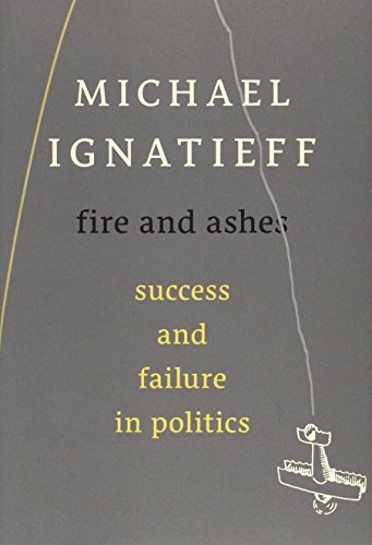 Imagen de archivo de Fire and Ashes: Success and Failure in Politics a la venta por Big River Books