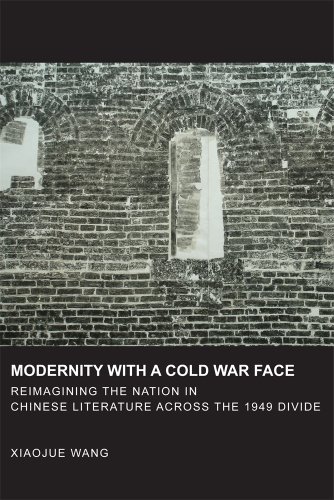 9780674726727: Modernity with a Cold War Face: Reimagining the Nation in Chinese Literature across the 1949 Divide: 360 (Harvard East Asian Monographs)