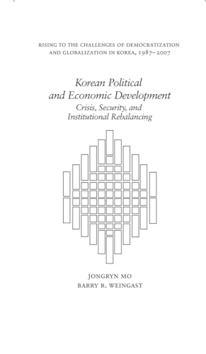 Korean Political and Economic Development: Crisis, Security, and Institutional Rebalancing (Harvard East Asian Monographs) (9780674726741) by Mo, Jongryn; Weingast, Barry R.