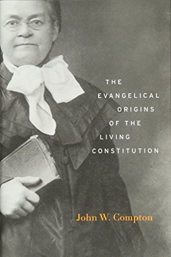 The Evangelical Origins Of The Living Constitution.