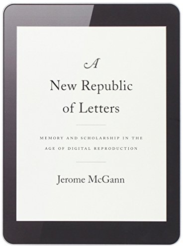 A New Republic Of Letters: Memory And Scholarship In The Age Of Digital Reproduction.