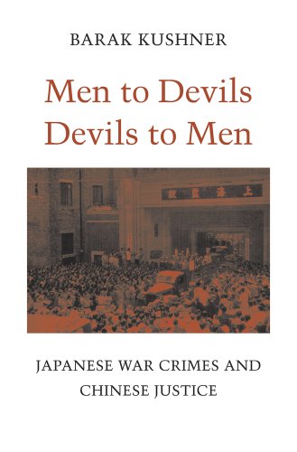 Men To Devils, Devils To Men: Japanese War Crimes And Chinese Justice.