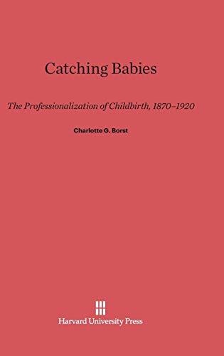 Stock image for Catching Babies The Professionalization of Childbirth, 18701920 for sale by PBShop.store US