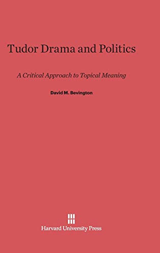 9780674734357: Tudor Drama and Politics: A Critical Approach to Topical Meaning