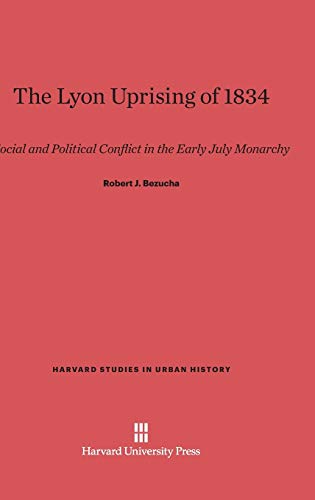 9780674734418: The Lyon Uprising of 1834: Social and Political Conflict in the Early July Monarchy