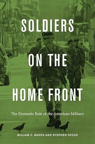 Stock image for Soldiers on the Home Front: The Domestic Role of the American Military for sale by Wonder Book