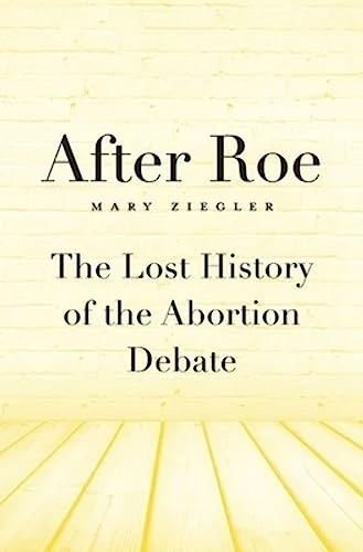 Stock image for After Roe. The Lost History of the Abortion Debate for sale by Valley Books