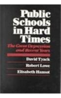 Public Schools in Hard Times: The Great Depression and Recent Years (9780674738003) by Tyack, David; Lowe, Robert; Hansot, Elisabeth