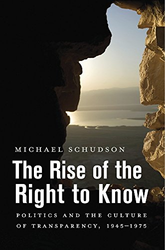 The Rise Of The Right To Know: Politics And The Culture Of Transparency, 1945-1975.