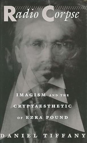 9780674746626: Radio Corpse: Imagism and the Cryptaesthetic of Ezra Pound