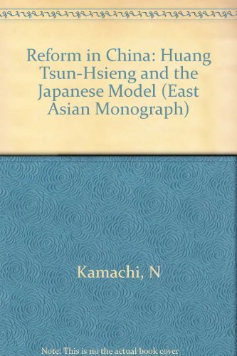 Reform in China: Juang Tsun-hsien and the Japanese Model (Harvard East Asian Monographs) (9780674752788) by Kamachi, Noriko