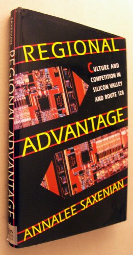 9780674753396: Regional Advantage: Culture and Competition in Silicon Valley and Route 128