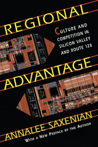 Regional Advantage: Culture and Competition in Silicon Valley and Route 128, With a New Preface by the Author (9780674753402) by Saxenian, AnnaLee