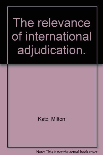 Stock image for The Relevance of International Adjudication for sale by Better World Books: West