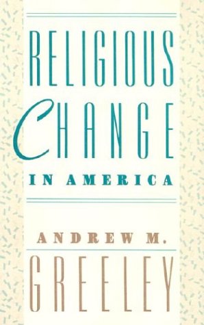 Religious Change in America (Social Trends in the United States) (9780674758407) by Greeley, Andrew