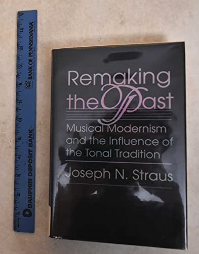 9780674759909: Remaking the Past: Musical Modernism and the Influence of the Tonal Tradition