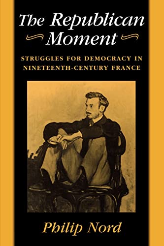 Stock image for The Republican Moment: Struggles for Democracy in Nineteenth-Century France for sale by SecondSale
