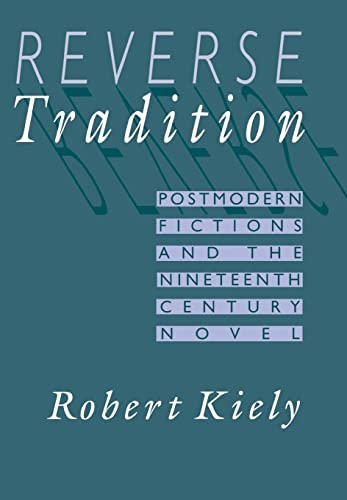Reverse Tradition: Postmodern Fictions and the Nineteenth Century Novel (9780674767034) by Kiely, Robert