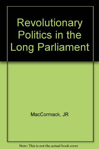 REVOLUTIONARY POLITICS IN THE LONG PARLIAMENT.