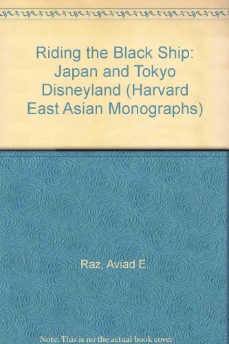 9780674768932: Riding The Black Ship – Japan & Tokyo Disneyland: Japan and Tokyo Disneyland: No. 173 (Harvard East Asian Monographs)