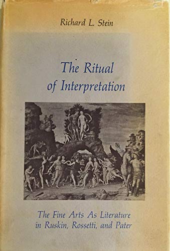 Beispielbild fr The Ritual of Interpretation : The Fine Arts As Literature in Ruskin, Rossetti, and Pater zum Verkauf von Better World Books