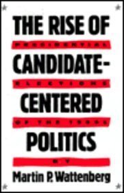 9780674771307: The Rise of Candidate-centred Politics: Presidential Elections of the 1980's
