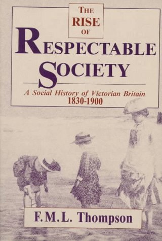 9780674772854: Rise of Respectable Society: A Social History of Victorian Britain, 1830-1900