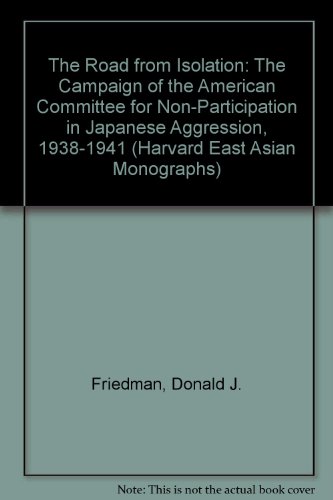 Beispielbild fr The Road from Isolation: The Campaign of the American Committee for Non-Participation in Japanese Aggression, 1938-1941 (East Asian Monographs No. 25) zum Verkauf von Market Square