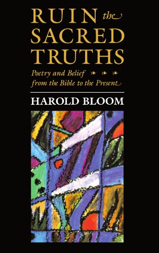 Stock image for The Charles Eliot Norton Lectures, Ruin the Sacred Truths: Poetry and Belief from the Bible to the Present for sale by ThriftBooks-Reno