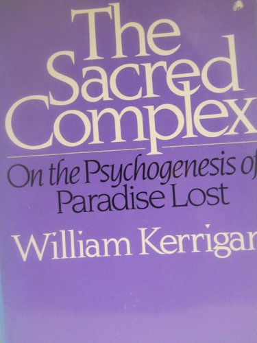 The Sacred Complex: On the Psychogenesis of Paradise Lost (9780674785007) by Kerrigan, William