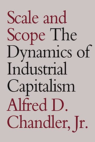 Scale and scope ; the dynamics of industrial capitalism / Alfred D. Chandler, Jr. with the assistance of Takashi Hikino - Chandler, Alfred D. and Takashi Hikino