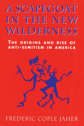 Stock image for A Scapegoat in the New Wilderness : The Origins and Rise of Anti-Semitism in America for sale by Better World Books