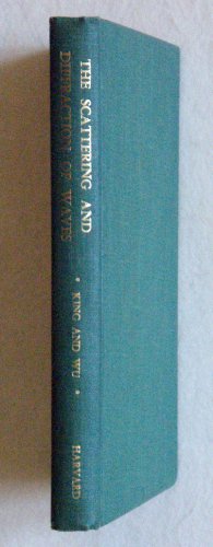 The Scattering and Diffraction of Waves (Harvard Monographs in Applied Science) (9780674790353) by King, Ronold W. P.; Wu, Tai Tsun