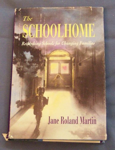 The Schoolhome: Rethinking Schools for Changing Families (9780674792654) by Martin, Jane