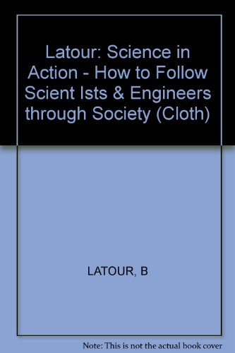 Science in Action: How to Follow Scientists and Engineers Through Society (9780674792906) by Bruno Latour