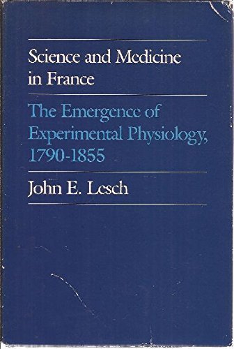 Imagen de archivo de Science and Medicine in France : The Emergence of Experimental Physiology, 1790-1855 a la venta por Better World Books