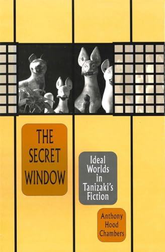 9780674796744: The Secret Window: Ideal Worlds in Tanizaki’s Fiction (Harvard East Asian Monographs)