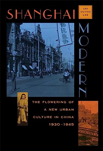 Shanghai Modern: The Flowering of a New Urban Culture in China, 1930-1945